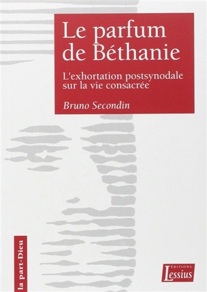 Le parfum de Béthanie : un commentaire de Vita consecrata - Bruno Secondin