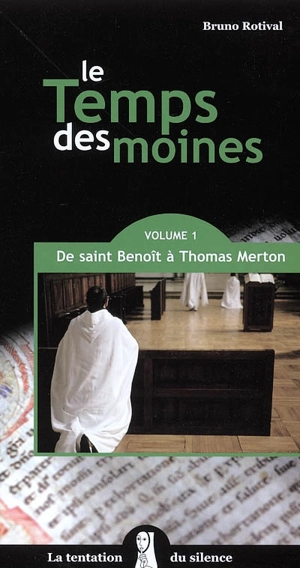 Le temps des moines. Vol. 1. De saint Benoît à Thomas Merton - Bruno Rotival