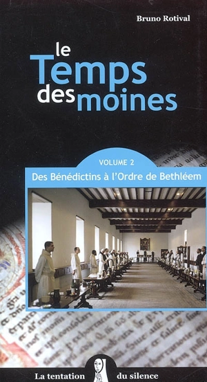 Le temps des moines. Vol. 2. Des Bénédictins à l'ordre de Bethléem - Bruno Rotival