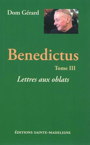 Benedictus. Vol. 3. Lettres aux oblats - Gérard