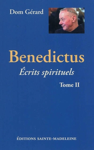 Benedictus : écrits spirituels. Vol. 2 - Gérard