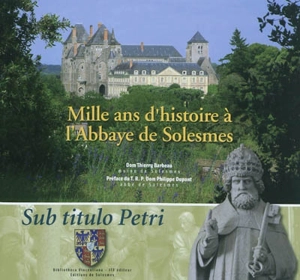 Mille ans d'histoire à l'abbaye de Solesmes - Thierry Barbeau