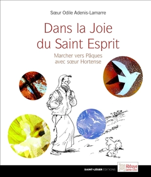 Dans la joie du Saint-Esprit : marcher vers Pâques avec soeur Hortense - Odile Adenis-Lamarre