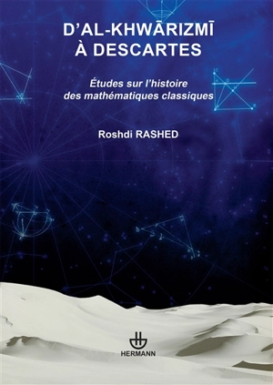 D'al-Khwarizmi à Descartes : études sur l'histoire des mathématiques classiques - Roshdi Rashed