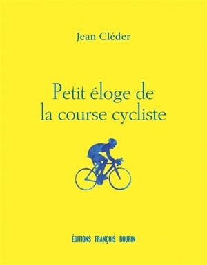 Petit éloge de la course cycliste - Jean Cléder