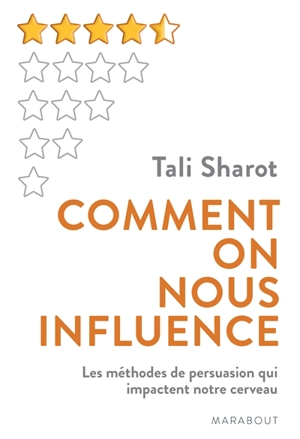 Comment on nous influence : ce que révèle le cerveau sur notre capacité à changer les autres - Tali Sharot