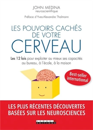 Les pouvoirs cachés de votre cerveau : les 12 lois pour exploiter au mieux ses capacités au bureau, à l'école, à la maison - John J. Medina