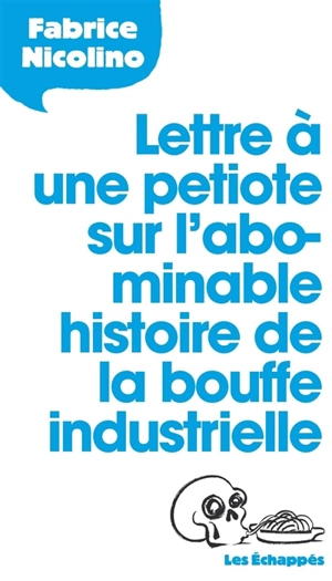 Lettre à une petiote sur l'abominable histoire de la bouffe industrielle - Fabrice Nicolino