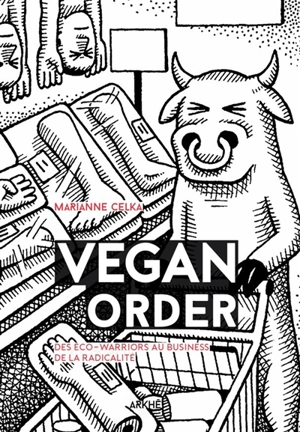 Vegan order : des éco-warriors au business de la radicalité - Marianne Celka