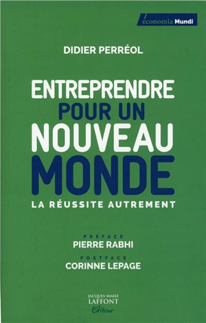 Entreprendre pour un nouveau monde : la réussite autrement - Didier Perreol