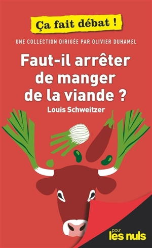 Faut-il arrêter de manger de la viande ? - Louis Schweitzer