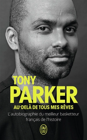Au-delà de tous mes rêves : l'autobiographie du meilleur basketteur français de l'histoire - Tony Parker