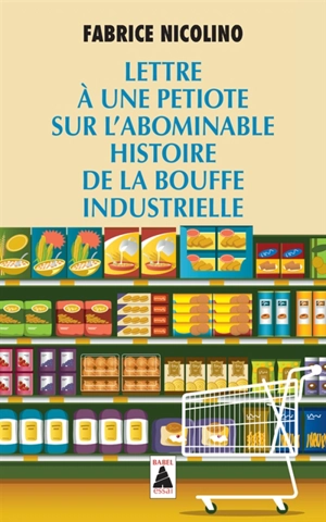 Lettre à une petiote sur l'abominable histoire de la bouffe industrielle : essai - Fabrice Nicolino