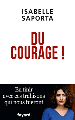 Du courage ! : en finir avec ces trahisons qui nous tueront - Isabelle Saporta