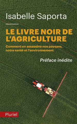 Le livre noir de l'agriculture : comment on assassine nos paysans, notre santé et l'environnement - Isabelle Saporta