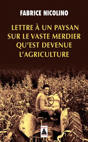 Lettre à un paysan sur le vaste merdier qu'est devenue l'agriculture : essai - Fabrice Nicolino