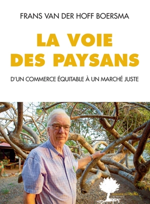 La voie des paysans : d'un commerce équitable à un marché juste - Francisco Vanderhoff Boersma