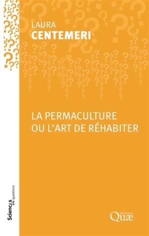 La permaculture ou L'art de réhabiter : conférence-débat organisée par le groupe Sciences en questions à l'Inra d'Angers le 16 novembre 2017 et à l'Inra d'Avignon le 7 décembre 2017 - Laura Centemeri