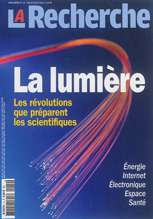Recherche (La), hors série, n° 14. La lumière : les révolutions que préparent les scientifiques : énergie, Internet, électronique, espace, santé