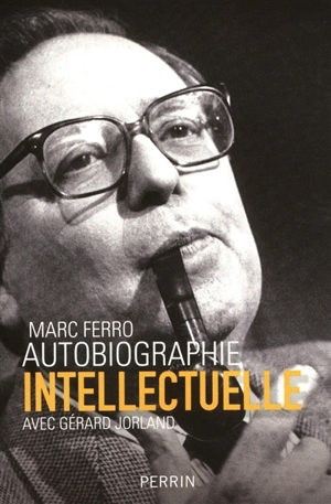 Autobiographie intellectuelle - Marc Ferro