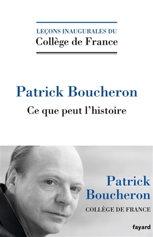 Ce que peut l'histoire - Patrick Boucheron
