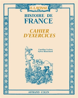 E. Lavisse : histoire de France : cahier d'exercices - Anne Blanchard