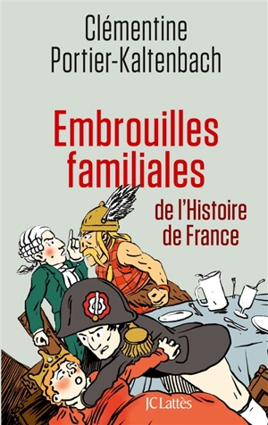 Embrouilles familiales de l'histoire de France - Clémentine Portier-Kaltenbach