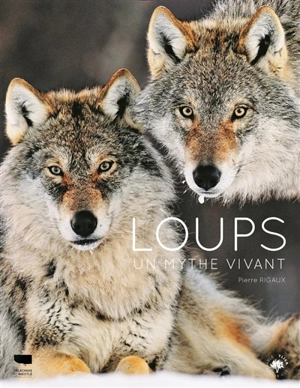 Loups : un mythe vivant - Pierre Rigaux