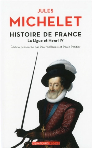 Histoire de France. Vol. 10. La Ligue et Henri IV - Jules Michelet