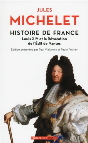 Histoire de France. Vol. 13. Louis XIV et la révocation de l'Edit de Nantes - Jules Michelet