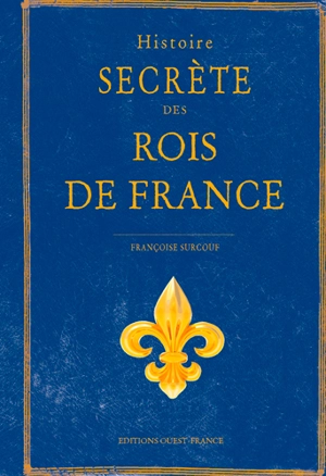 Histoire secrète des rois de France - Françoise Surcouf