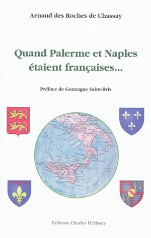 Quand Palerme et Naples étaient françaises... - Arnaud Des Roches de Chassay