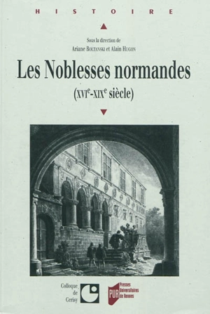 Les noblesses normandes, XVIe-XIXe siècle : actes du colloque international de Cerisy-la-Salle, 10-14 septembre 2008 - Centre culturel international (Cerisy-la-Salle, Manche). Colloque (2008)