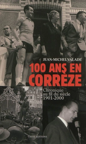 100 ans en Corrèze : chronique au fil du siècle, 1901-2000 - Jean-Michel Valade