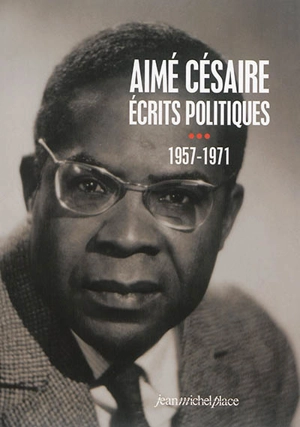 Ecrits politiques. Vol. 3. 1957-1971 - Aimé Césaire