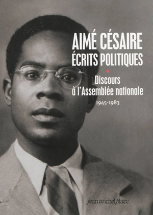 Ecrits politiques. Vol. 1. Discours à l'Assemblée nationale : 1945-1983 - Aimé Césaire