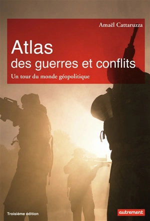 Atlas des guerres et conflits : un tour du monde géopolitique - Amaël Cattaruzza