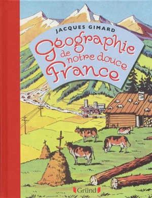 Géographie de notre douce France - Jacques Gimard