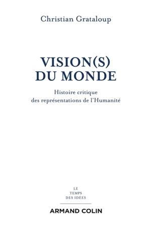 Vision(s) du monde : histoire critique des représentations de l'humanité - Christian Grataloup