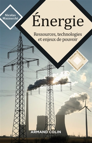 Energie : ressources, technologies et enjeux de pouvoir - Nicolas Mazzucchi