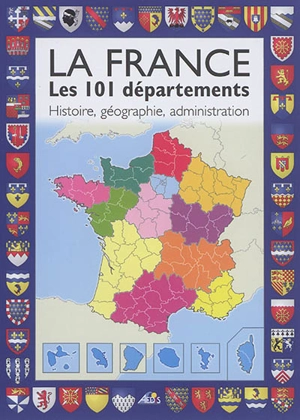 La France : les 101 départements : histoire, géographie, administration - Henri Medori