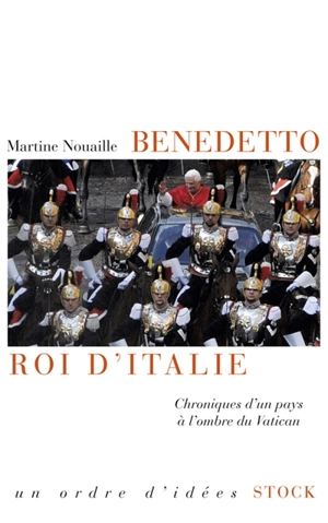 Benedetto, roi d'Italie : chroniques d'un pays à l'ombre du Vatican - Martine Nouaille