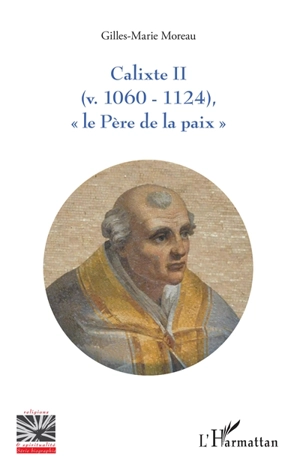 Calixte II (v. 1060-1124) : le père de la paix - Gilles-Marie Moreau