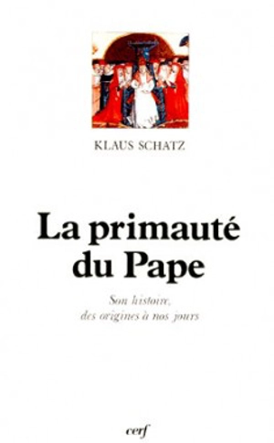 La Primauté du pape : son histoire des origines à nos jours - Klaus Schatz