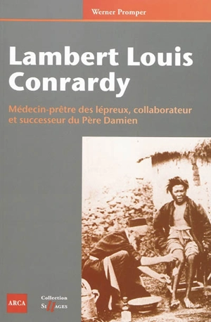 Lambert Louis Conrardy : médecin-prêtre des lépreux, collaborateur et successeur du père Damien - Werner Promper