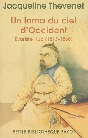 Un lama du ciel d'Occident : Evariste Huc (1813-1860) - Jacqueline Thevenet