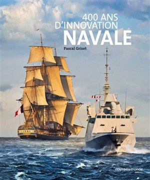400 ans d'innovation navale - Pascal Griset