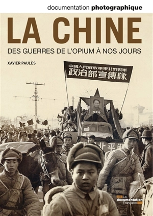 Documentation photographique (La), n° 8093. La Chine : des guerres de l'opium à nos jours - Xavier Paulès