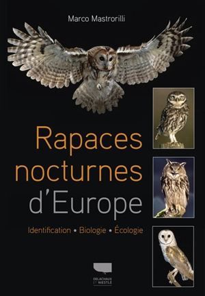 Rapaces nocturnes d'Europe : identification, biologie, écologie - Marco Mastrorilli