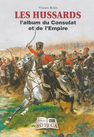 Les hussards : l'album du Consulat et de l'Empire - Vincent Rolin